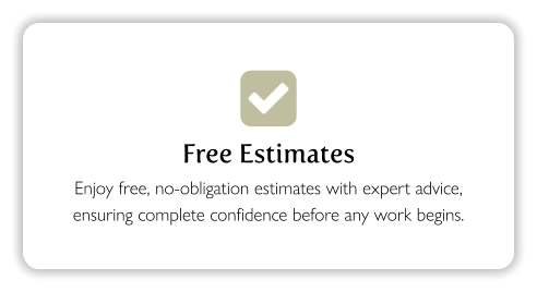  Free Estimates Enjoy free, no-obligation estimates with expert advice, ensuring complete confidence before any work begins.